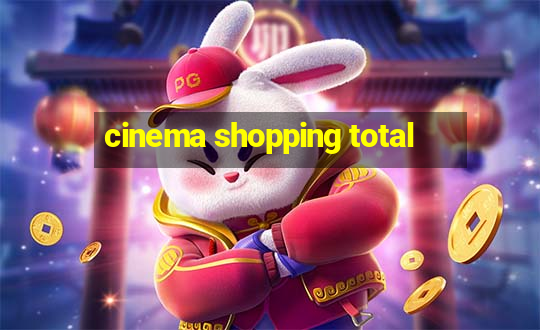 cinema shopping total