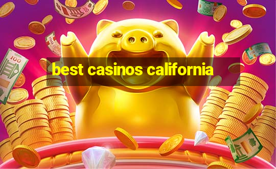 best casinos california