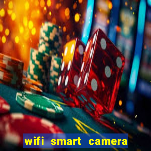 wifi smart camera easy to achieve real time remote viewing