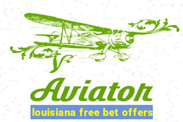 louisiana free bet offers