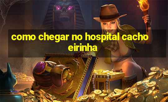 como chegar no hospital cachoeirinha