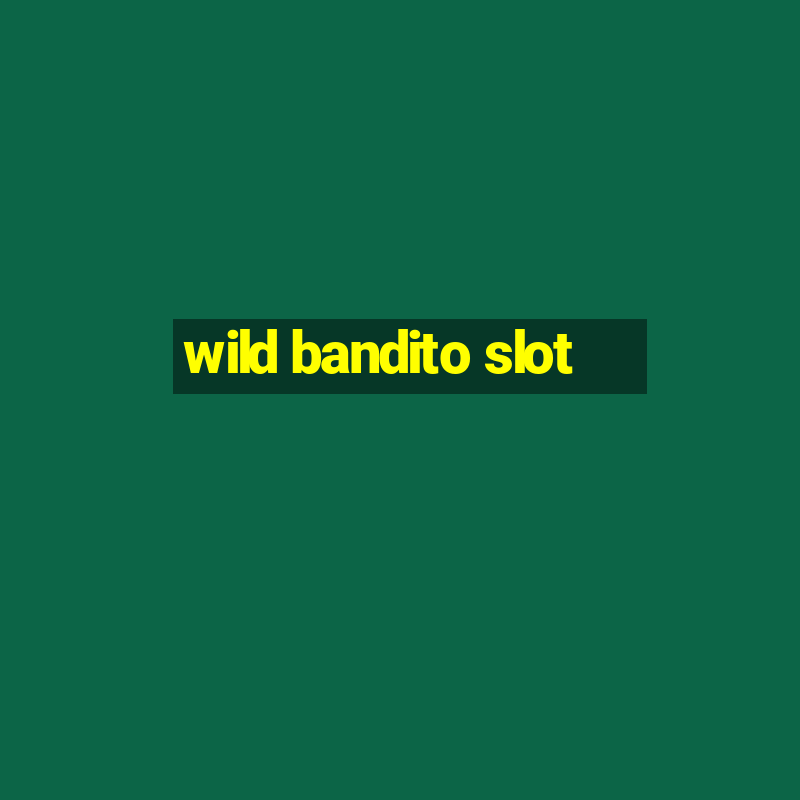 wild bandito slot