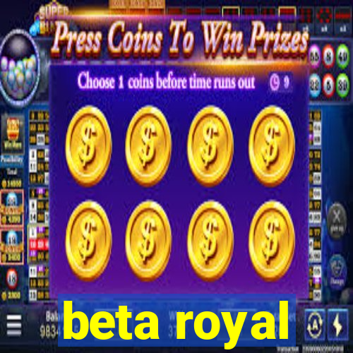 beta royal