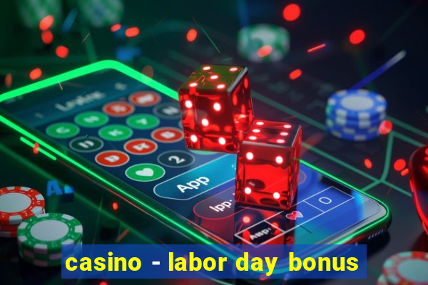 casino - labor day bonus