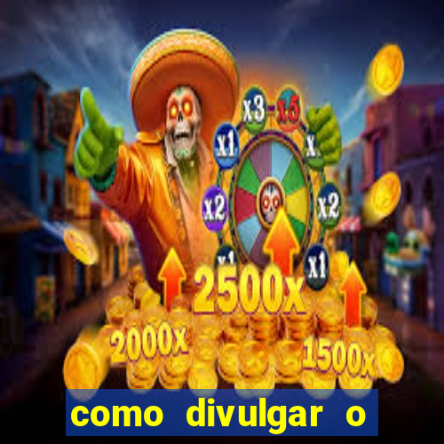 como divulgar o jogo do tigre