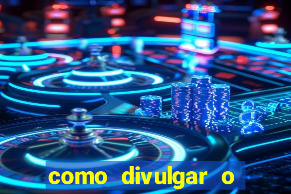 como divulgar o jogo do tigre