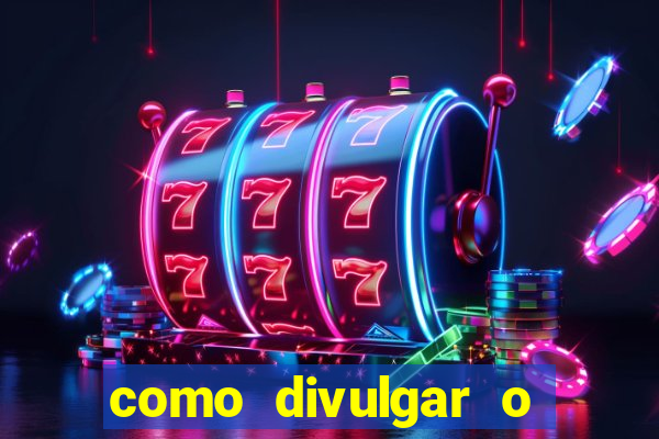 como divulgar o jogo do tigre