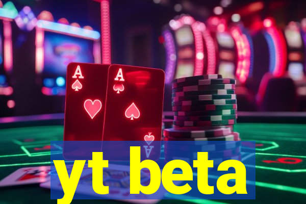 yt beta