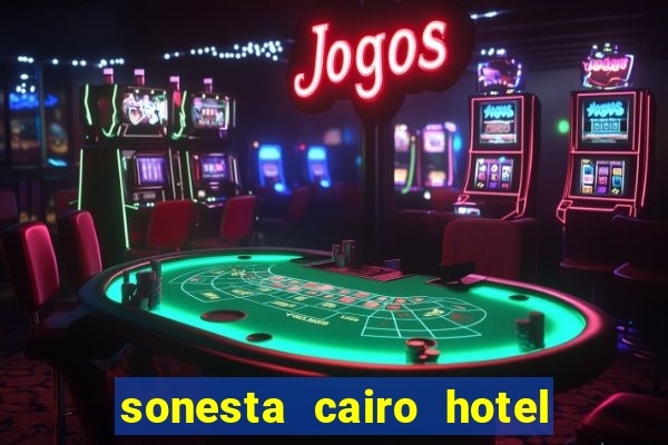 sonesta cairo hotel & casino