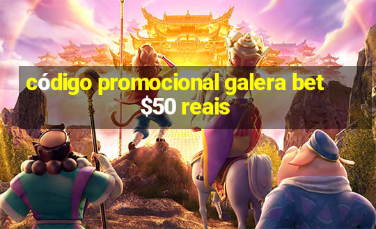 código promocional galera bet $50 reais