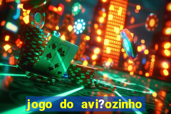 jogo do avi?ozinho estrela bet