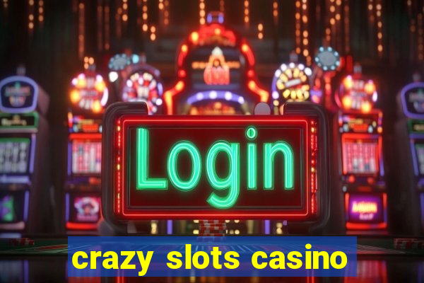 crazy slots casino