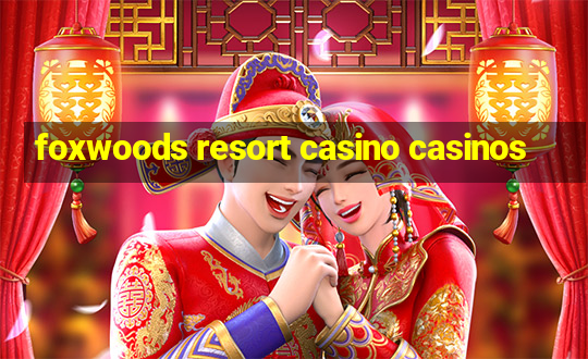 foxwoods resort casino casinos