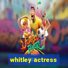 whitley actress