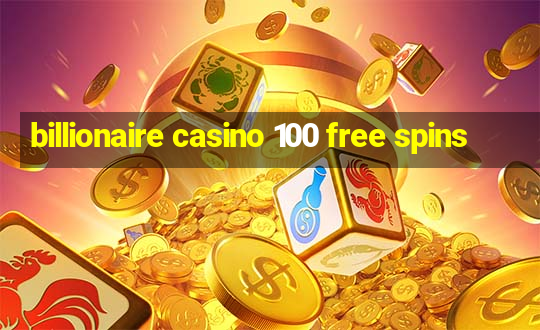 billionaire casino 100 free spins