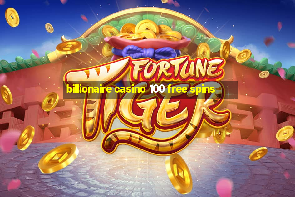 billionaire casino 100 free spins