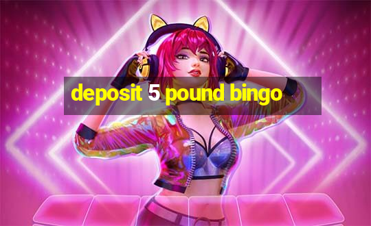 deposit 5 pound bingo