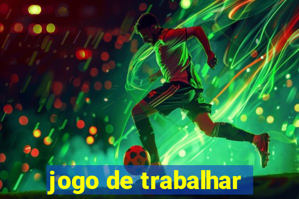 jogo de trabalhar