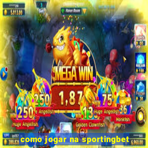 como jogar na sportingbet