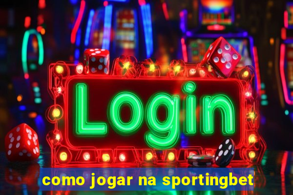 como jogar na sportingbet