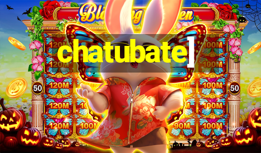 chatubate]