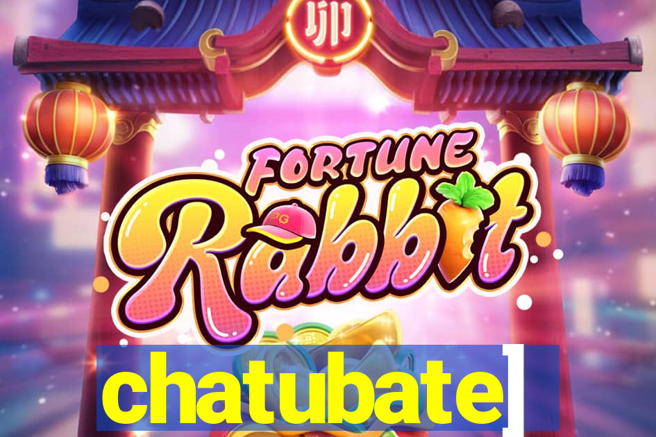 chatubate]