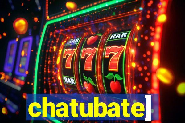 chatubate]