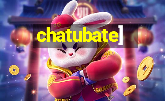 chatubate]