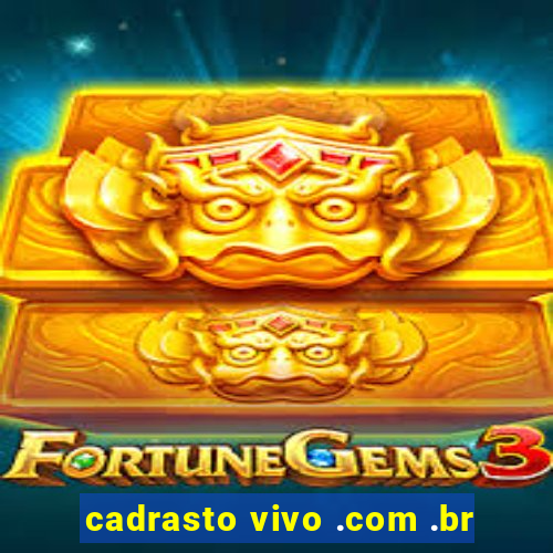 cadrasto vivo .com .br