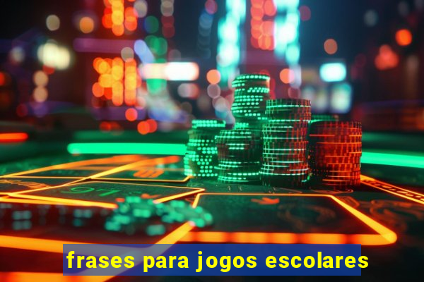 frases para jogos escolares