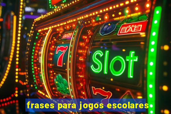 frases para jogos escolares