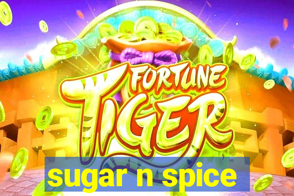 sugar n spice