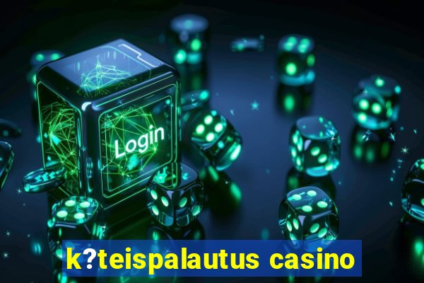 k?teispalautus casino