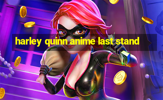 harley quinn anime last stand