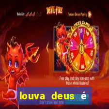 louva deus é sinal de que