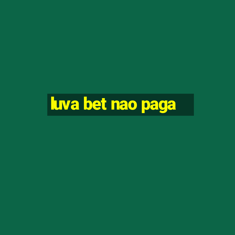 luva bet nao paga