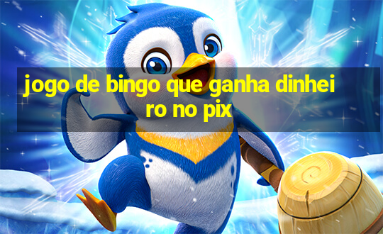 jogo de bingo que ganha dinheiro no pix