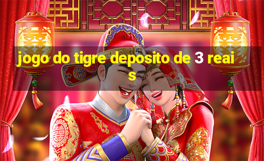 jogo do tigre deposito de 3 reais