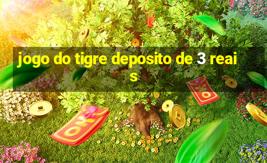 jogo do tigre deposito de 3 reais