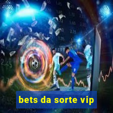 bets da sorte vip