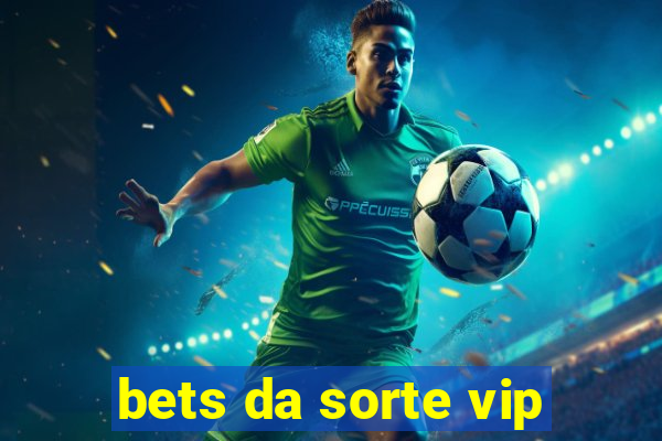 bets da sorte vip