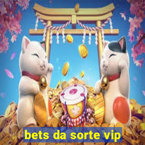 bets da sorte vip