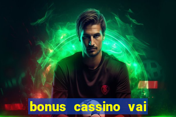 bonus cassino vai de bet