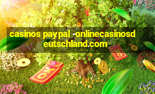 casinos paypal -onlinecasinosdeutschland.com