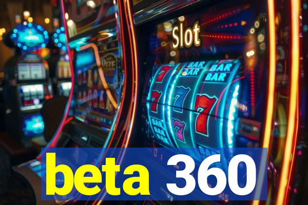 beta 360