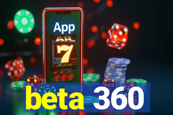 beta 360