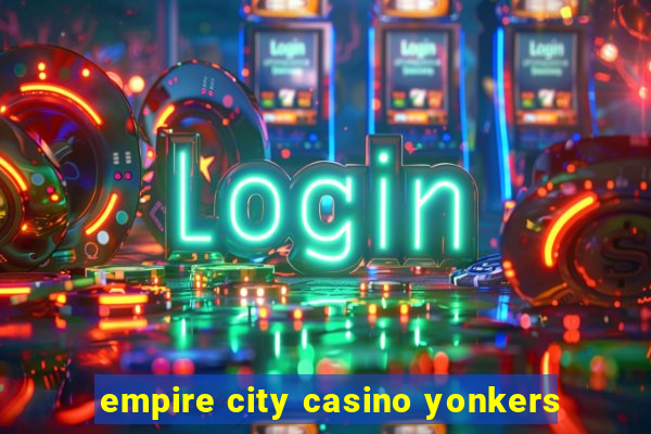 empire city casino yonkers