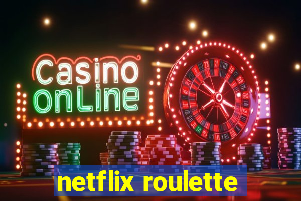 netflix roulette