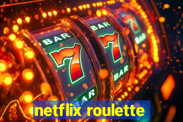 netflix roulette