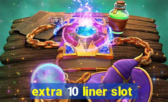 extra 10 liner slot